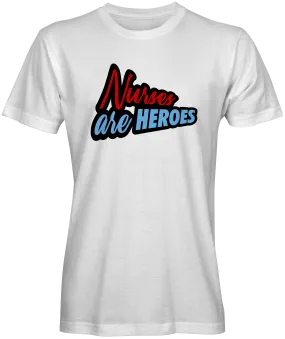 Nurses Are Heroes T-shirts